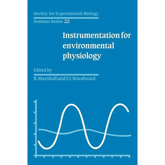 Society for Experimental Biology Seminar Society for Experimental Biology, Seminar Series: Volume 22, Instrumentation for Environmental Physiology, Book 22, (Paperback)