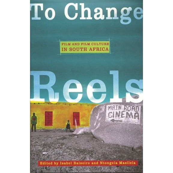 Contemporary Approaches to Film and Medi To Change Reels: Film and Culture in South Africa, (Paperback)