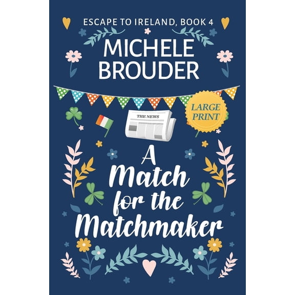 Escape to Ireland A Match for the Matchmaker (Escape to Ireland Book 4) Large Print, Book 4, (Paperback)