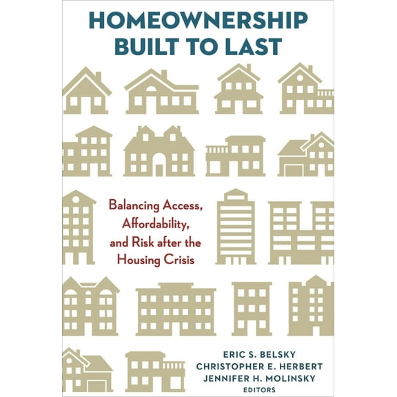 Homeownership Built to Last: Balancing Access, Affordability, and Risk after the Housing Crisis, (Paperback)