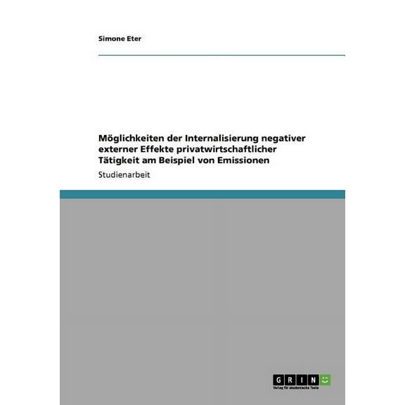Möglichkeiten der Internalisierung negativer externer Effekte privatwirtschaftlicher Tätigkeit am Beispiel von Emissionen (Paperback)