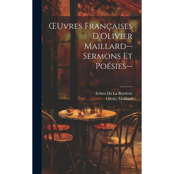 OEuvres Françaises D'Olivier Maillard--Sermons Et Poésies-- (Hardcover)