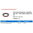 thumbnail image 2 of Auto Trans Pump Seal - Compatible with 1993 - 2002 Cadillac Eldorado 4.6L V8 1994 1995 1996 1997 1998 1999 2000 2001, 2 of 2