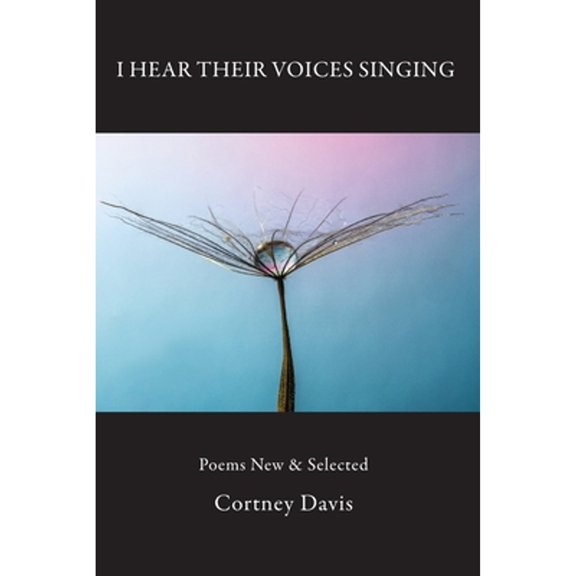 Pre-Owned I Hear Their Voices Singing: Poems New & Selected (Paperback) by Cortney Davis