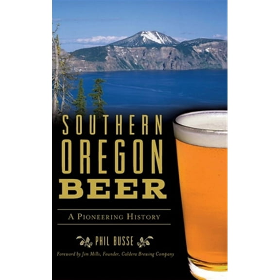 Southern Oregon Beer: A Pioneering History (Hardcover)