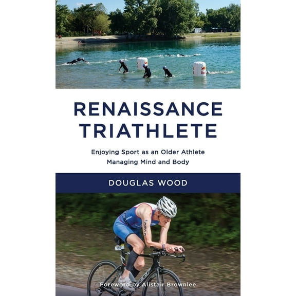 Renaissance Triathlete: Enjoying Sport as an Older Athlete, Managing Mind and Body, (Paperback)
