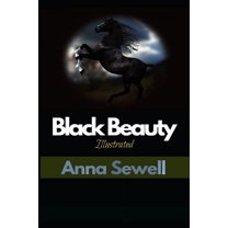 Black Beauty Illustrated : By Anna Sewell (Paperback)