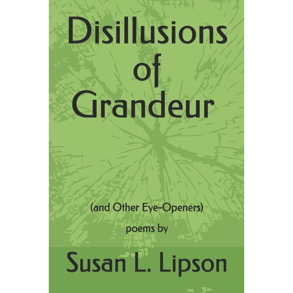 Disillusions of Grandeur--and Other Eye-Openers: poems by, (Paperback)