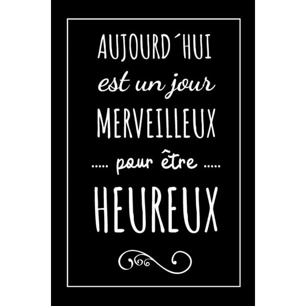 Aujourdi Hui Est Un Jour Merveilleux Pour I Tre Heureux Carnet Idi E Cadeau Original Pour Anniversaire Noel Pour Femme Homme Colli Gue Copain Fi Te Des Pi Res Walmart Com Walmart Com Aujourdi Hui Est Un Jour Merveilleux Pour I Tre Heureux Carnet Idi E Cadeau Original Pour Anniversaire Noel Pour Femme Homme Colli Gue Copain Fi Te Des Pi Res Walmart Com Walmart Com