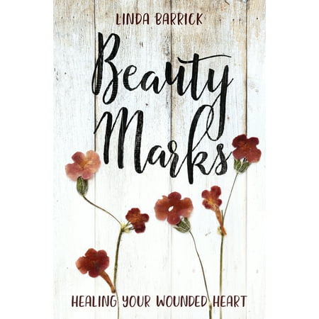 Beauty Marks : Healing Your Wounded Heart (Best Medicine For Healing Wounds)