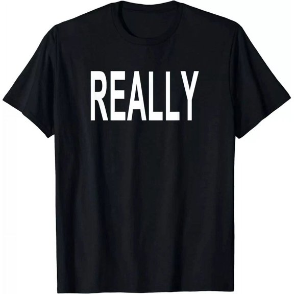 Shirt That Says Really T-Shirt Birthday Gifts; For Men & Women
