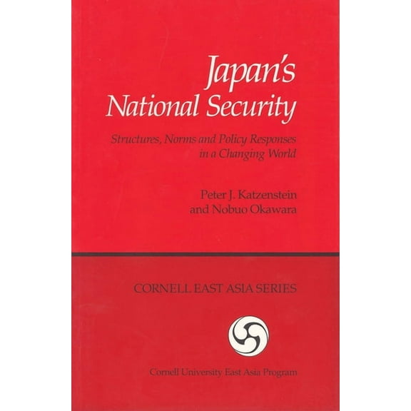 Cornell East Asia Series, Japan's National Security: Structures, Norms and Policy Responses in a Changing World, Book 58, (Paperback)
