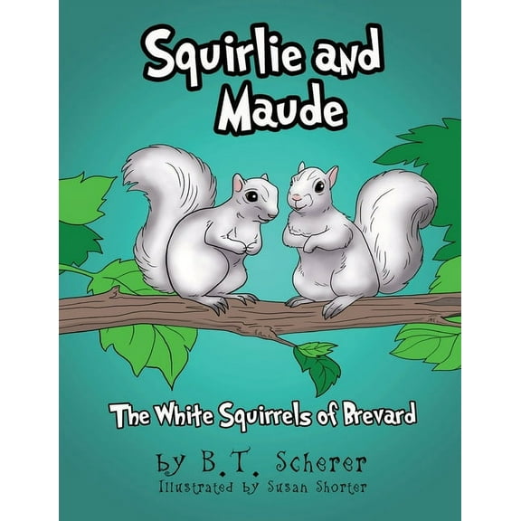 Squirlie and Maude: The White Squirrels of Brevard, (Paperback)