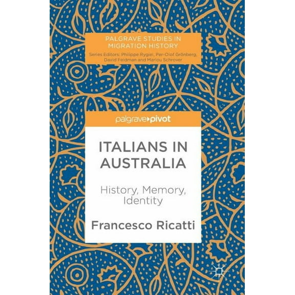 Palgrave Studies in Migration History Italians in Australia: History, Memory, Identity, (Hardcover)