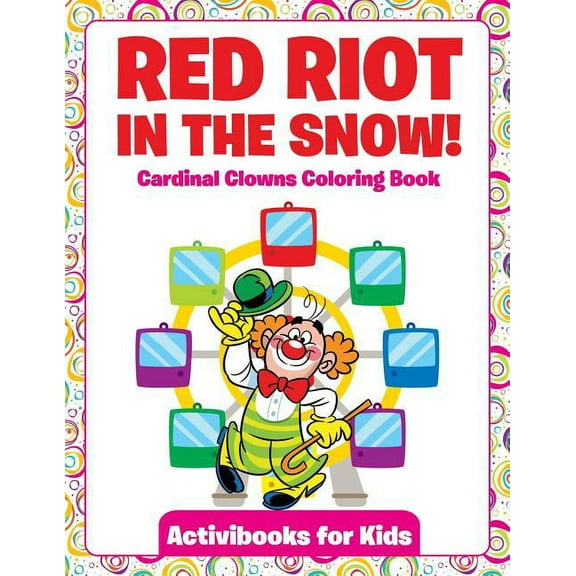 Red Riot in the Snow! Cardinal Clowns Coloring Book, (Paperback)