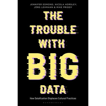 Bloomsbury Studies in Digital Cultures: The Trouble with Big Data (Hardcover)