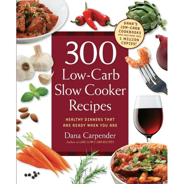 300 LowCarb Slow Cooker Recipes Healthy Dinners That Are Ready When
