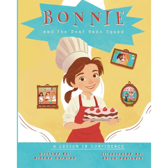 Deaf Kids Can Bonnie and the Deaf Bake Squad: A Lesson in Confidence, Book 2, (Paperback)