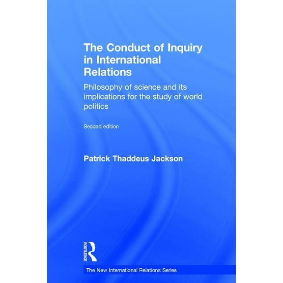 New International Relations The Conduct of Inquiry in International Relations: Philosophy of Science and Its Implications for the Study of World Pol, (Hardcover)