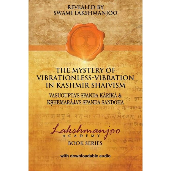 The Mystery of Vibrationless-Vibration in Kashmir Shaivism: : Vasugupta's Spanda Karika & Kshemaraja's Spanda Sandoha, (Paperback)