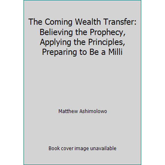 Pre-Owned The Coming Wealth Transfer: Believing the Prophecy, Applying the Principles, Preparing to Be a Milli (Hardcover) 9781874646709