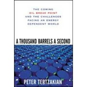 A Thousand Barrels a Second: The Coming Oil Break Point and the Challenges Facing an Energy Dependent World [Hardcover - Used]