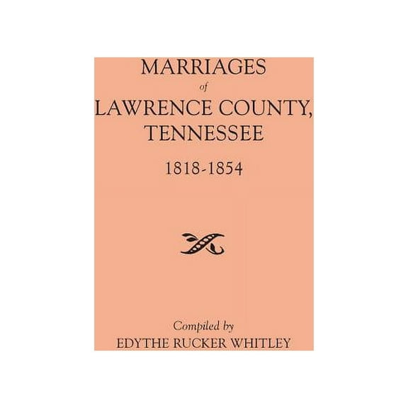 Marriages of Lawrence County, Tennessee, 1818-1854 (Paperback)