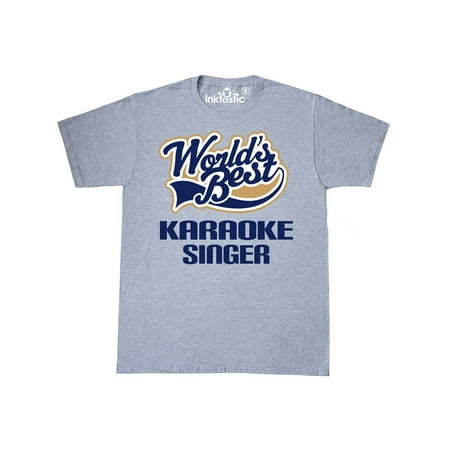Inktastic Karaoke Singer (Gift Idea) T-Shirt Worlds Best Greatest Gift For Mens Adult Clothing Apparel Tees T-shirts (Best Singers In The World Today)