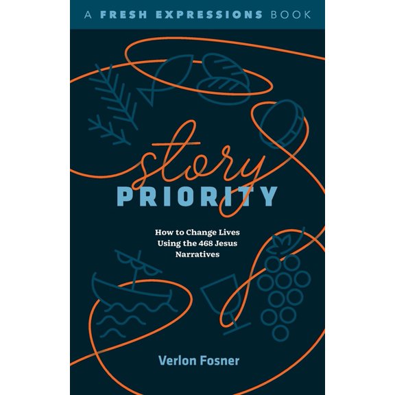 A Fresh Expressions Book Story Priority: How to Change Lives Using the 468 Jesus Narratives, (Paperback)