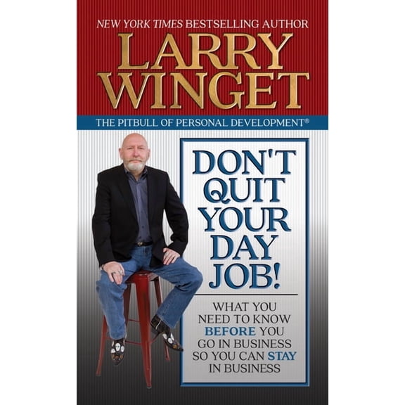 Don't Quit Your Day Job!: What You Need to Know Before You Go in Business So You Can Stay in Business, (Paperback)