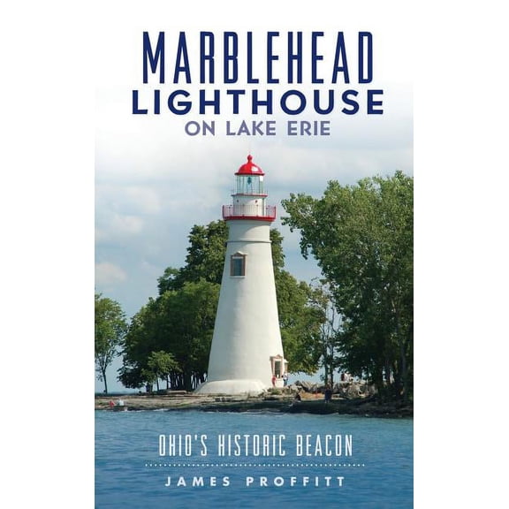 Marblehead Lighthouse on Lake Erie: Ohio's Historic Beacon, (Hardcover)