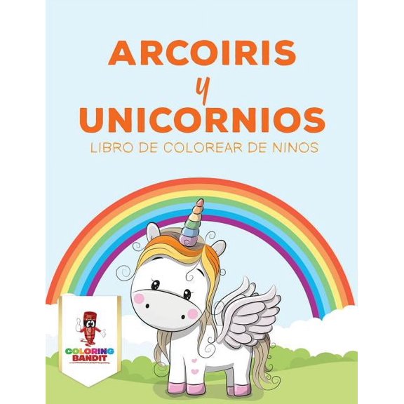 Arcoiris Y Unicornios: Libro De Colorear De Niños, (Paperback)
