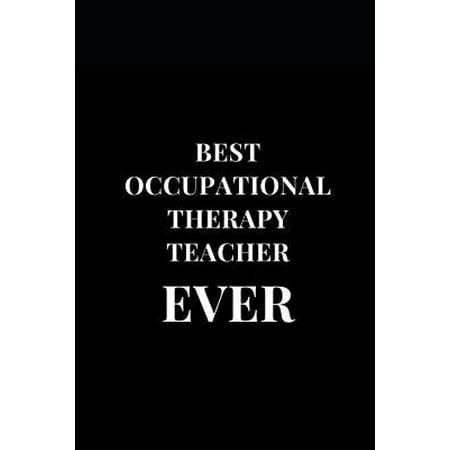 Best Occupational Therapy Teacher Ever: Gift Lined Notebook Journal