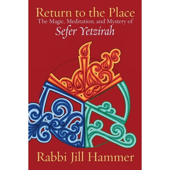 Return to the Place: The Magic, Meditation, and Mystery of Sefer Yetzirah, (Paperback)