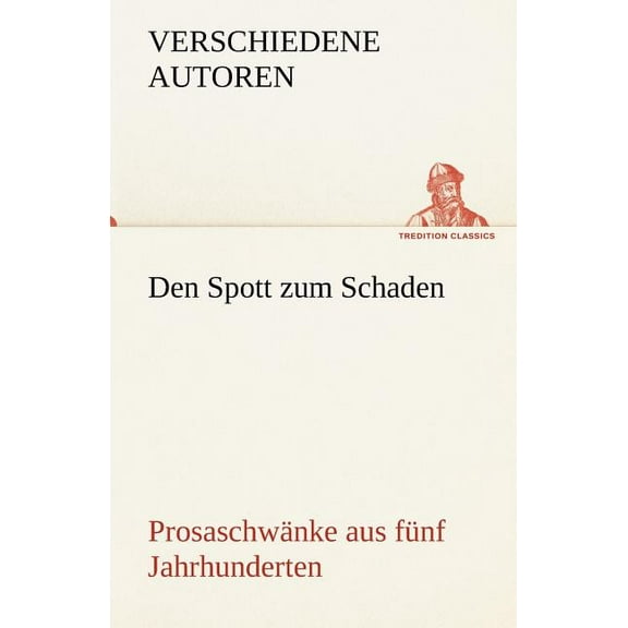 Den Spott Zum Schaden. Prosaschwanke Aus Funf Jahrhunderten