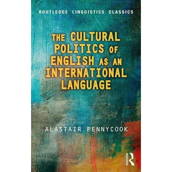 Routledge Linguistics Classics The Cultural Politics of English as an International Language, (Paperback)
