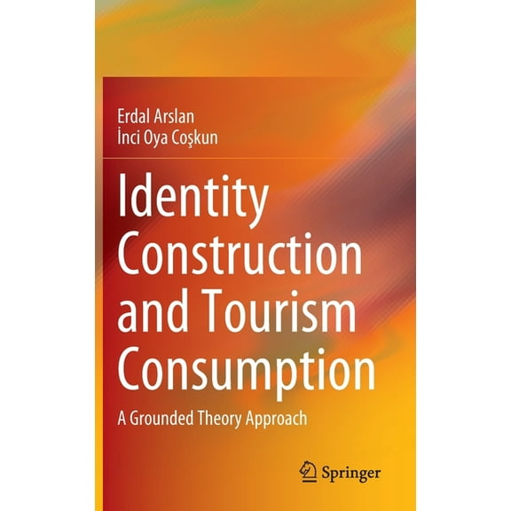 Identity Construction and Tourism Consumption: A Grounded Theory Approach, (Hardcover)