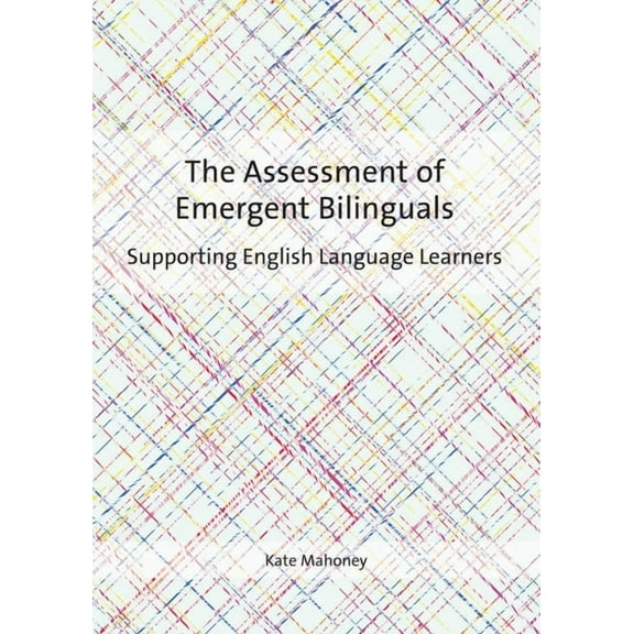 The Assessment of Emergent Bilinguals: Supporting English Language Learners, (Paperback)
