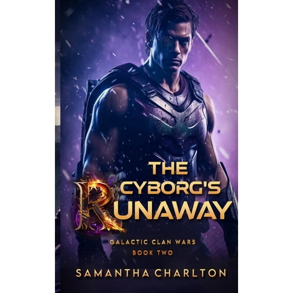 Galactic Clan Wars The Cyborg's Runaway: A Sci-Fi Adventure Romance, Book 2, (Paperback)