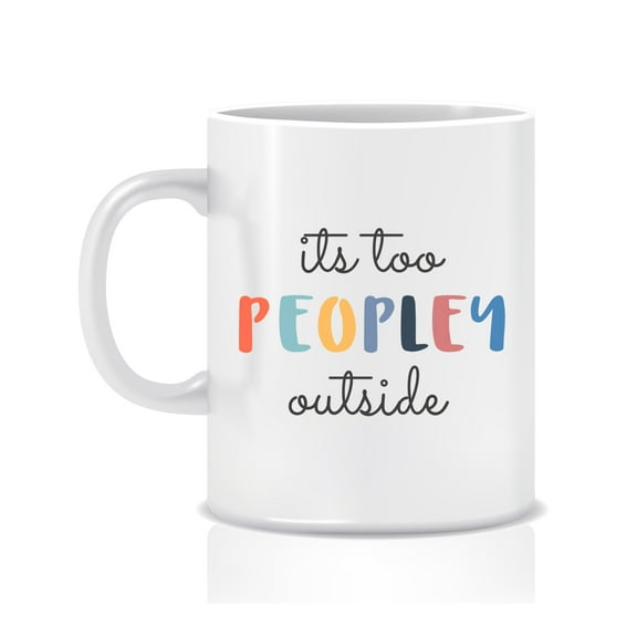 It's Too Peopley Outside Introvert Extrovert Funny Coffee Mug - Great Gift Idea