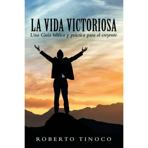 La Vida Victoriosa: Una GuÃ­a bÃ­blica y prÃ¡ctica para el creyente, (Paperback)