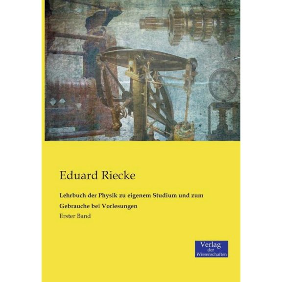 Lehrbuch der Physik zu eigenem Studium und zum Gebrauche bei Vorlesungen: Erster Band, (Paperback)
