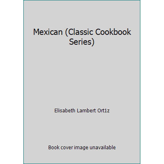 Pre-Owned Mexican (Classic Cookbook Series) (Hardcover) 0765195704 9780765195708