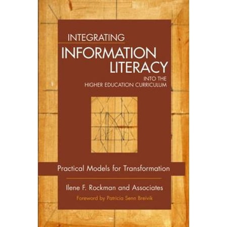 Pre-Owned Integrating Information Literacy Into the Higher Education Curriculum: Practical Models for Transformation (Hardcover) 0787965278 9780787965273