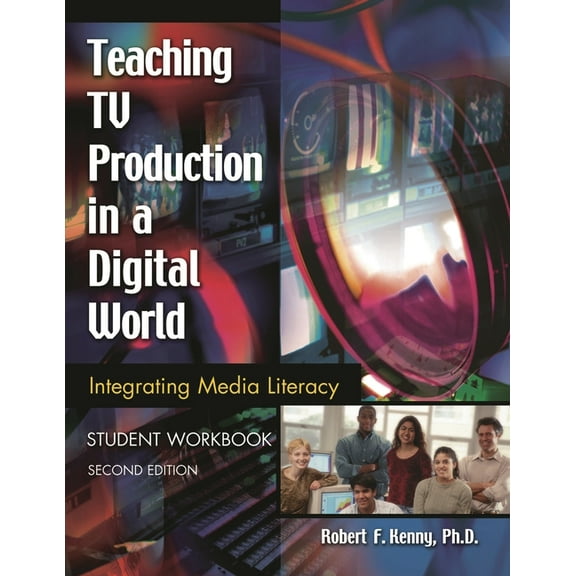 Teaching TV Production in a Digital World: Integrating Media Literacy, Student Workbook, (Paperback)