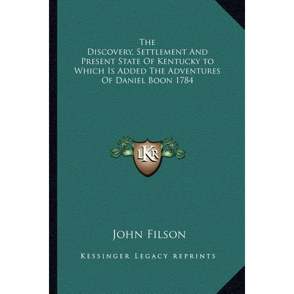 The Discovery, Settlement And Present State Of Kentucky to Which Is Added The Adventures Of Daniel (Paperback) by John Filson