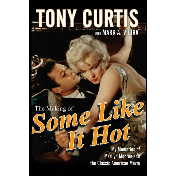 The Making of Some Like It Hot: My Memories of Marilyn Monroe and the Classic American Movie, (Paperback)