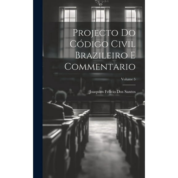 Projecto Do Código Civil Brazileiro E Commentario; Volume 5 (Hardcover)