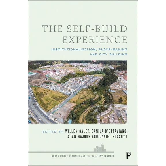 Urban Policy, Planning and the Built Env The Self-Build Experience: Institutionalisation, Place-Making and City Building, (Hardcover)