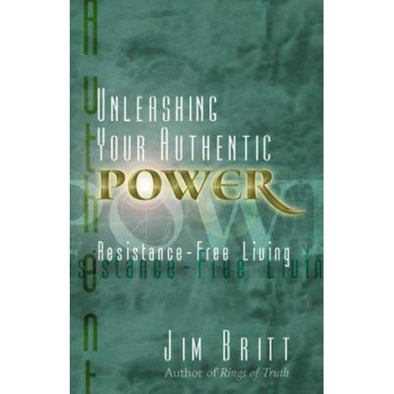 Pre-Owned Unleashing Your Authentic Power: Resistance-Free Living (Paperback) 1558747605 9781558747609